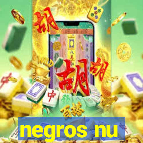 negros nu